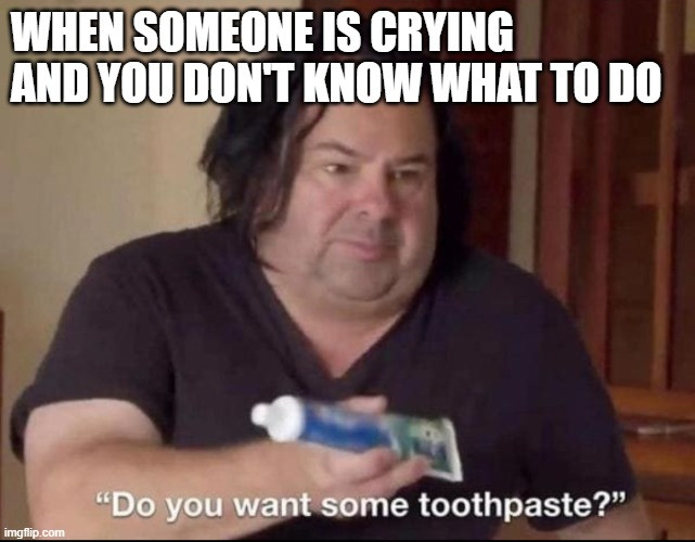 crying toothpaste meme